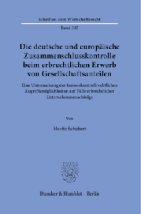 Die deutsche und europäische Zusammenschlusskontrolle beim erbrechtlichen Erwerb von Gesellschaftsanteilen