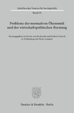 Probleme der normativen Ökonomik und der wirtschaftspolitischen Beratung Probleme der normativen Ökonomik und der wirtschaftspolitischen Beratung