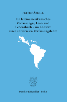 Ein lateinamerikanisches Verfassungs-, Lese- und Lebensbuch – im Kontext einer universalen Verfassungslehre