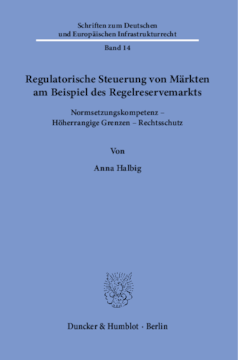 Regulatorische Steuerung von Märkten am Beispiel des Regelreservemarkts Regulatorische Steuerung von Märkten am Beispiel des Regelreservemarkts