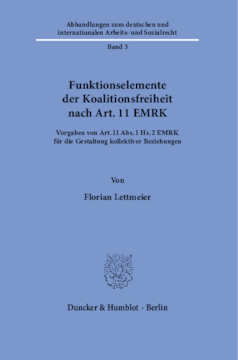 Funktionselemente der Koalitionsfreiheit nach Art. 11 EMRK Funktionselemente der Koalitionsfreiheit nach Art. 11 EMRK