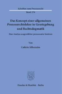 Das Konzept einer allgemeinen Prozessrechtslehre in Gesetzgebung und Rechtsdogmatik