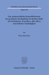Das unionsrechtliche Kontrollkriterium der geordneten Rechtspflege im Rechtsverkehr mit Drittstaaten: ›lis pendens, effet réflexe‹ und indirekte Zuständigkeit