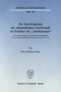 Die Gerichtspraxis der altständischen Gesellschaft im Zeitalter des »Absolutismus«
