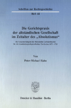 Die Gerichtspraxis der altständischen Gesellschaft im Zeitalter des »Absolutismus« Die Gerichtspraxis der altständischen Gesellschaft im Zeitalter des »Absolutismus«