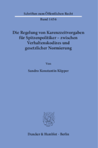 Die Regelung von Karenzzeitvorgaben für Spitzenpolitiker – zwischen Verhaltenskodizes und gesetzlicher Normierung