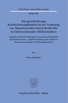 Eine gerichtsförmige Rechtsschutzmöglichkeit bei der Verletzung von Menschenrechten durch Streitkräfte in friedenssichernden Militäreinsätzen Eine gerichtsförmige Rechtsschutzmöglichkeit bei der Verletzung von Menschenrechten durch Streitkräfte in friedenssichernden Militäreinsätzen