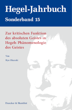 Zur kritischen Funktion des absoluten Geistes in Hegels Phänomenologie des Geistes Zur kritischen Funktion des absoluten Geistes in Hegels Phänomenologie des Geistes