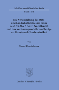 Die Verunstaltung des Orts- und Landschaftsbildes im Sinne des § 35 Abs. 3 Satz 1 Nr. 5 BauGB und ihre verfassungsrechtlichen Bezüge zur Kunst- und Glaubensfreiheit
