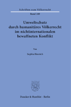 Umweltschutz durch humanitäres Völkerrecht im nichtinternationalen bewaffneten Konflikt Umweltschutz durch humanitäres Völkerrecht im nichtinternationalen bewaffneten Konflikt