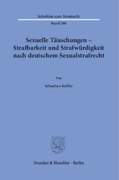Sexuelle Täuschungen – Strafbarkeit und Strafwürdigkeit nach deutschem Sexualstrafrecht