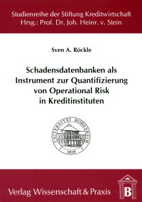 Schadensdatenbanken als Instrument zur Quantifizierung von Operational Risk in Kreditinstituten