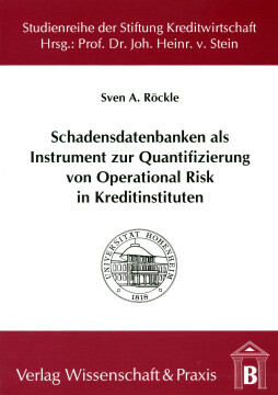 Schadensdatenbanken als Instrument zur Quantifizierung von Operational Risk in Kreditinstituten Schadensdatenbanken als Instrument zur Quantifizierung von Operational Risk in Kreditinstituten