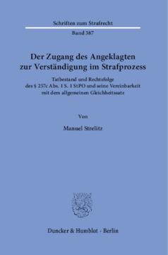 Der Zugang des Angeklagten zur Verständigung im Strafprozess Der Zugang des Angeklagten zur Verständigung im Strafprozess