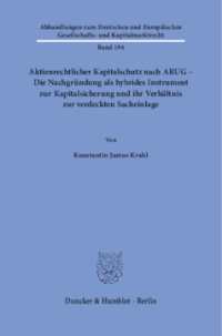 Aktienrechtlicher Kapitalschutz nach ARUG - Die Nachgründung als hybrides Instrument zur Kapitalsicherung und ihr Verhältnis zur verdeckten Sacheinlage