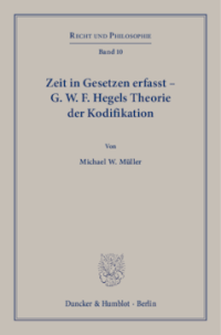 Zeit in Gesetzen erfasst – G. W. F. Hegels Theorie der Kodifikation