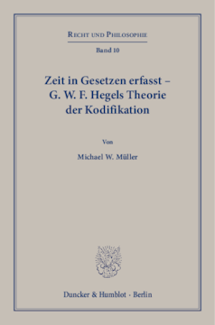 Zeit in Gesetzen erfasst – G. W. F. Hegels Theorie der Kodifikation