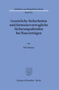 Gesetzliche Sicherheiten und formularvertragliche Sicherungsabreden bei Bauverträgen