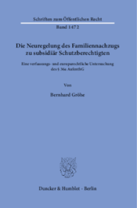 Die Neuregelung des Familiennachzugs zu subsidiär Schutzberechtigten