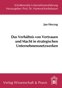 Das Verhältnis von Vertrauen und Macht in strategischen Unternehmensnetzwerken