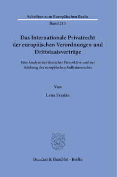 Das Internationale Privatrecht der europäischen Verordnungen und Drittstaatsverträge Das Internationale Privatrecht der europäischen Verordnungen und Drittstaatsverträge
