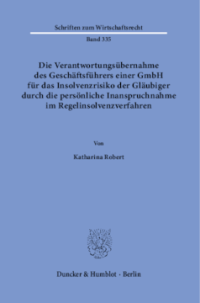Die Verantwortungsübernahme des Geschäftsführers einer GmbH für das Insolvenzrisiko der Gläubiger durch die persönliche Inanspruchnahme im Regelinsolvenzverfahren