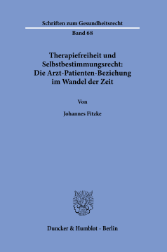 Therapiefreiheit und Selbstbestimmungsrecht: Die Arzt-Patienten-Beziehung im Wandel der Zeit