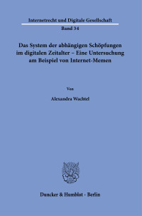 Das System der abhängigen Schöpfungen im digitalen Zeitalter – Eine Untersuchung am Beispiel von Internet-Memen