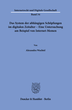 Das System der abhängigen Schöpfungen im digitalen Zeitalter – Eine Untersuchung am Beispiel von Internet-Memen Das System der abhängigen Schöpfungen im digitalen Zeitalter – Eine Untersuchung am Beispiel von Internet-Memen