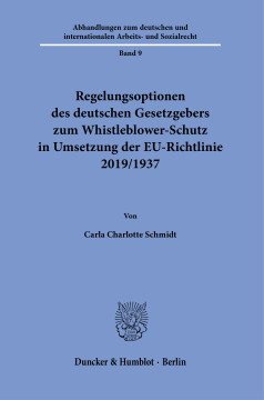 Regelungsoptionen des deutschen Gesetzgebers zum Whistleblower-Schutz in Umsetzung der EU-Richtlinie 2019/1937 Regelungsoptionen des deutschen Gesetzgebers zum Whistleblower-Schutz in Umsetzung der EU-Richtlinie 2019/1937