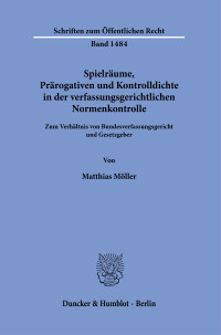 Spielräume, Prärogativen und Kontrolldichte in der verfassungsgerichtlichen Normenkontrolle