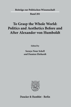 To Grasp the Whole World: Politics and Aesthetics before and after Alexander von Humboldt