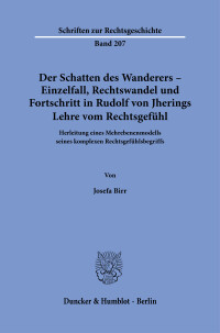 Der Schatten des Wanderers – Einzelfall, Rechtswandel und Fortschritt in Rudolf von Jherings Lehre vom Rechtsgefühl