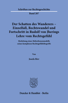 Der Schatten des Wanderers – Einzelfall, Rechtswandel und Fortschritt in Rudolf von Jherings Lehre vom Rechtsgefühl