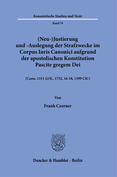 (Neu-)Justierung und -Auslegung der Strafzwecke im Corpus Iuris Canonici aufgrund der Apostolischen Konstitution Pascite gregem Dei