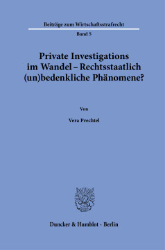 Private Investigations im Wandel – Rechtsstaatlich (un)bedenkliche Phänomene? Private Investigations im Wandel – Rechtsstaatlich (un)bedenkliche Phänomene?