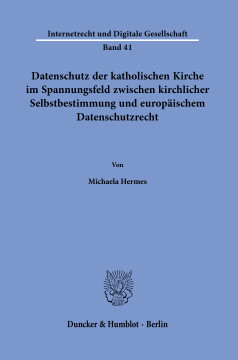 Datenschutz der katholischen Kirche im Spannungsfeld zwischen kirchlicher Selbstbestimmung und europäischem Datenschutzrecht Datenschutz der katholischen Kirche im Spannungsfeld zwischen kirchlicher Selbstbestimmung und europäischem Datenschutzrecht