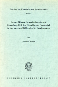 Justus Mösers Gewerbetheorie und Gewerbepolitik im Fürstbistum Osnabrück in der zweiten Hälfte des 18. Jahrhunderts
