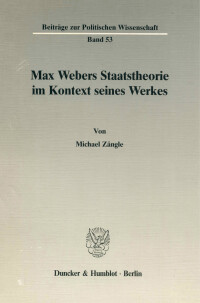 Max Webers Staatstheorie im Kontext seines Werkes