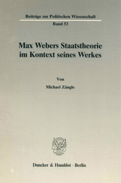 Max Webers Staatstheorie im Kontext seines Werkes