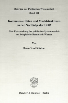 Kommunale Eliten und Machtstrukturen in der Nachfolge der DDR Kommunale Eliten und Machtstrukturen in der Nachfolge der DDR