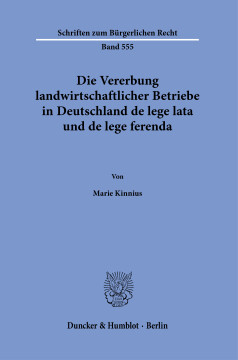 Die Vererbung landwirtschaftlicher Betriebe in Deutschland de lege lata und de lege ferenda Die Vererbung landwirtschaftlicher Betriebe in Deutschland de lege lata und de lege ferenda