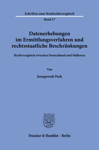 Datenerhebungen im Ermittlungsverfahren und rechtsstaatliche Beschränkungen