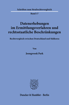 Datenerhebungen im Ermittlungsverfahren und rechtsstaatliche Beschränkungen Datenerhebungen im Ermittlungsverfahren und rechtsstaatliche Beschränkungen