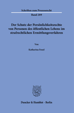 Der Schutz der Persönlichkeitsrechte von Personen des öffentlichen Lebens im strafrechtlichen Ermittlungsverfahren Der Schutz der Persönlichkeitsrechte von Personen des öffentlichen Lebens im strafrechtlichen Ermittlungsverfahren