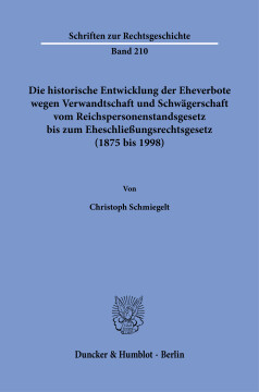 Die historische Entwicklung der Eheverbote wegen Verwandtschaft und Schwägerschaft vom Reichspersonenstandsgesetz bis zum Eheschließungsrechtsgesetz (1875 bis 1998)