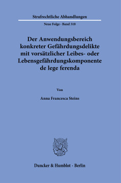 Der Anwendungsbereich konkreter Gefährdungsdelikte mit vorsätzlicher Leibes- oder Lebensgefährdungskomponente de lege ferenda Der Anwendungsbereich konkreter Gefährdungsdelikte mit vorsätzlicher Leibes- oder Lebensgefährdungskomponente de lege ferenda