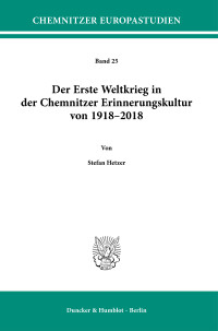 Der Erste Weltkrieg in der Chemnitzer Erinnerungskultur von 1918–2018