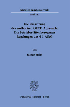 Die Umsetzung des Authorised OECD Approach: Die betriebsstättenbezogenen Regelungen des § 1 AStG Die Umsetzung des Authorised OECD Approach: Die betriebsstättenbezogenen Regelungen des § 1 AStG