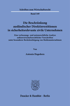 Die Beschränkung ausländischer Direktinvestitionen in sicherheitsrelevante zivile Unternehmen Die Beschränkung ausländischer Direktinvestitionen in sicherheitsrelevante zivile Unternehmen